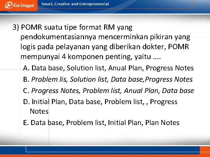 3) POMR suatu tipe format RM yang pendokumentasiannya mencerminkan pikiran yang logis pada pelayanan