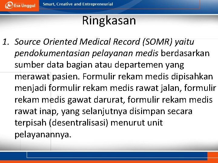 Ringkasan 1. Source Oriented Medical Record (SOMR) yaitu pendokumentasian pelayanan medis berdasarkan sumber data
