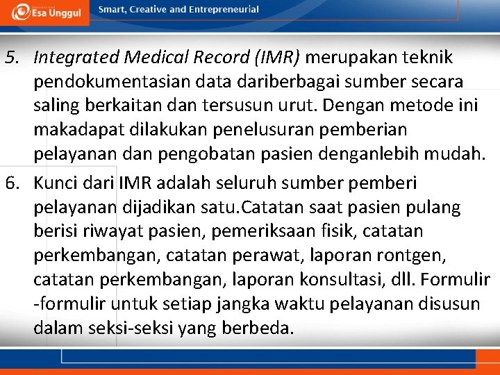 5. Integrated Medical Record (IMR) merupakan teknik pendokumentasian data dariberbagai sumber secara saling berkaitan