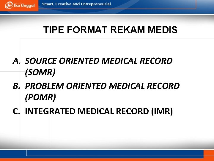 TIPE FORMAT REKAM MEDIS A. SOURCE ORIENTED MEDICAL RECORD (SOMR) B. PROBLEM ORIENTED MEDICAL