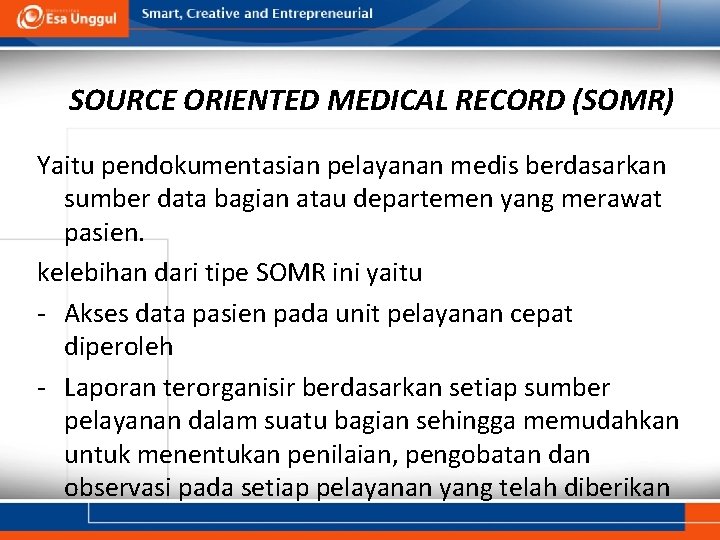 SOURCE ORIENTED MEDICAL RECORD (SOMR) Yaitu pendokumentasian pelayanan medis berdasarkan sumber data bagian atau