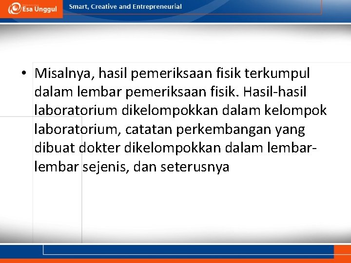  • Misalnya, hasil pemeriksaan fisik terkumpul dalam lembar pemeriksaan fisik. Hasil-hasil laboratorium dikelompokkan