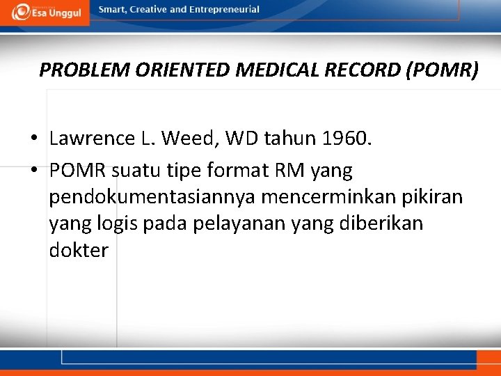 PROBLEM ORIENTED MEDICAL RECORD (POMR) • Lawrence L. Weed, WD tahun 1960. • POMR