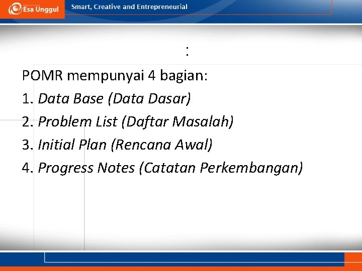 : POMR mempunyai 4 bagian: 1. Data Base (Data Dasar) 2. Problem List (Daftar