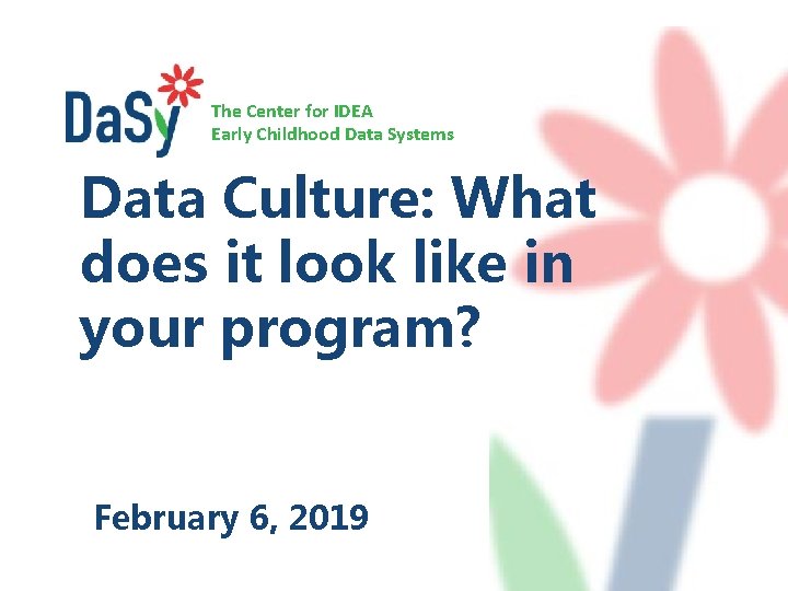 The Center for IDEA Early Childhood Data Systems Data Culture: What does it look