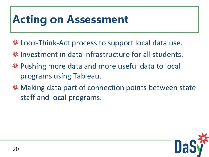 Acting on Assessment Look-Think-Act process to support local data use. Investment in data infrastructure