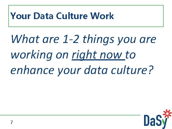 Your Data Culture Work What are 1 -2 things you are working on right