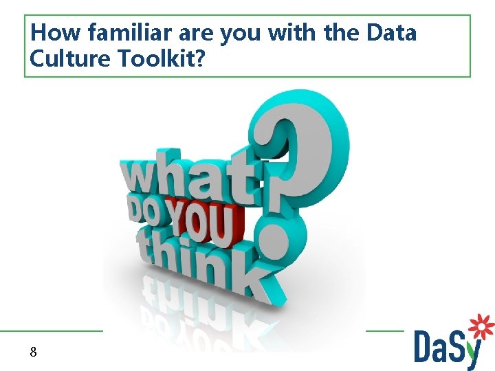 How familiar are you with the Data Culture Toolkit? 8 