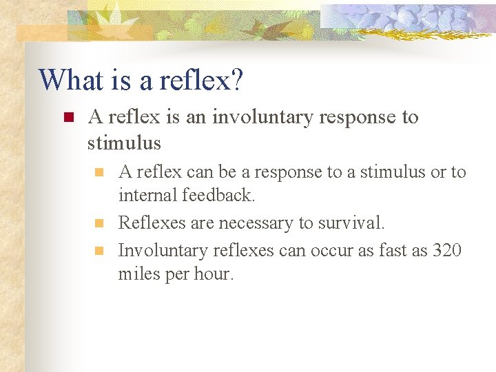 What is a reflex? n A reflex is an involuntary response to stimulus n