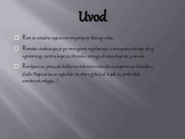 Uvod � � Rim se smatra najvecom imperijom Starog veka. Rimska civilizacija je po