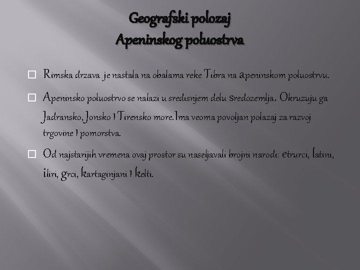 Geografski polozaj Apeninskog poluostrva � � Rimska drzava je nastala na obalama reke Tibra