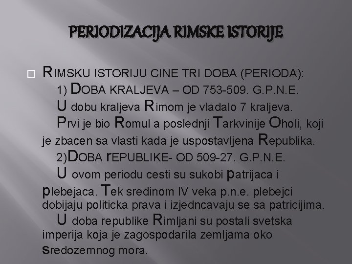 PERIODIZACIJA RIMSKE ISTORIJE � RIMSKU ISTORIJU CINE TRI DOBA (PERIODA): 1) DOBA KRALJEVA –