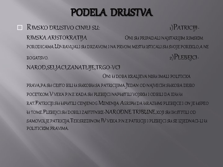 PODELA DRUSTVA � RIMSKO DRUSTVO CINILI SU: 1)PATRICIJI- RIMSKA ARISTOKRATIJA ONI SU PRIPADALI NAJSTARIJIM