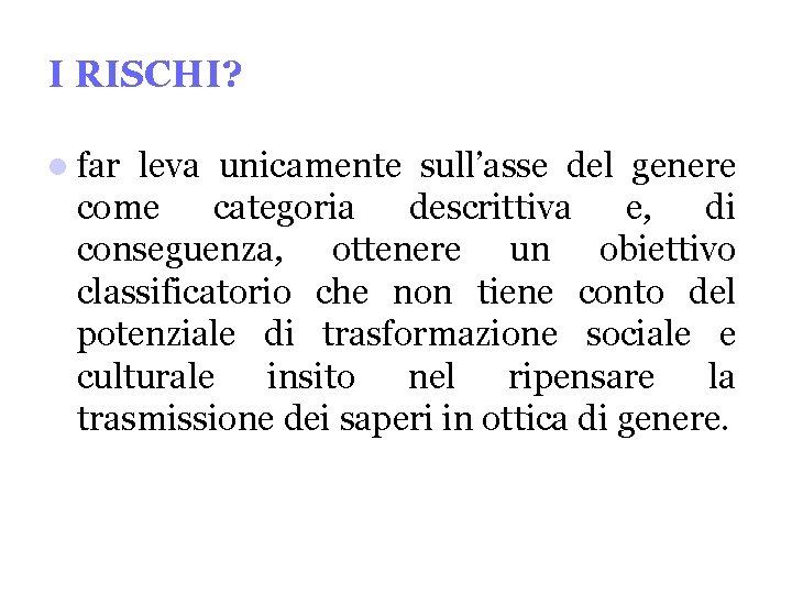 I RISCHI? far leva unicamente sull’asse del genere come categoria descrittiva e, di conseguenza,