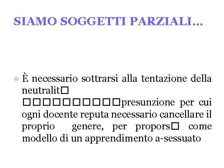 SIAMO SOGGETTI PARZIALI… È necessario sottrarsi alla tentazione della neutralit� �����presunzione per cui ogni