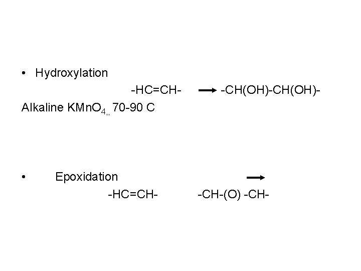  • Hydroxylation -HC=CHAlkaline KMn. O 4, , 70 -90 C • Epoxidation -HC=CH-