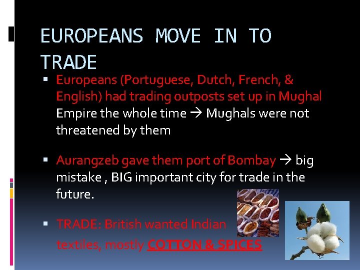 EUROPEANS MOVE IN TO TRADE Europeans (Portuguese, Dutch, French, & English) had trading outposts