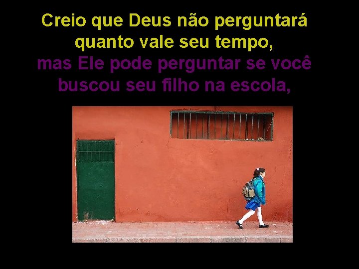 Creio que Deus não perguntará quanto vale seu tempo, mas Ele pode perguntar se