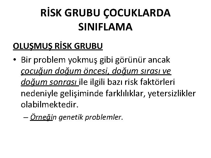 RİSK GRUBU ÇOCUKLARDA SINIFLAMA OLUŞMUŞ RİSK GRUBU • Bir problem yokmuş gibi görünür ancak