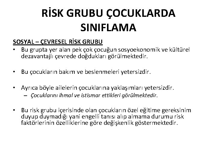 RİSK GRUBU ÇOCUKLARDA SINIFLAMA SOSYAL – ÇEVRESEL RİSK GRUBU • Bu grupta yer alan