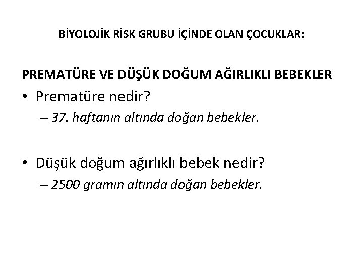 BİYOLOJİK RİSK GRUBU İÇİNDE OLAN ÇOCUKLAR: PREMATÜRE VE DÜŞÜK DOĞUM AĞIRLIKLI BEBEKLER • Prematüre