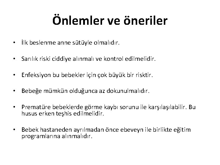 Önlemler ve öneriler • İlk beslenme anne sütüyle olmalıdır. • Sarılık riski ciddiye alınmalı