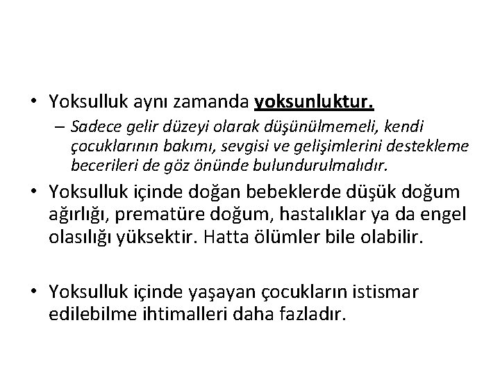  • Yoksulluk aynı zamanda yoksunluktur. – Sadece gelir düzeyi olarak düşünülmemeli, kendi çocuklarının