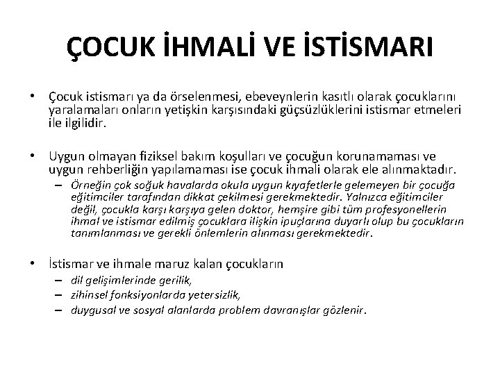 ÇOCUK İHMALİ VE İSTİSMARI • Çocuk istismarı ya da örselenmesi, ebeveynlerin kasıtlı olarak çocuklarını