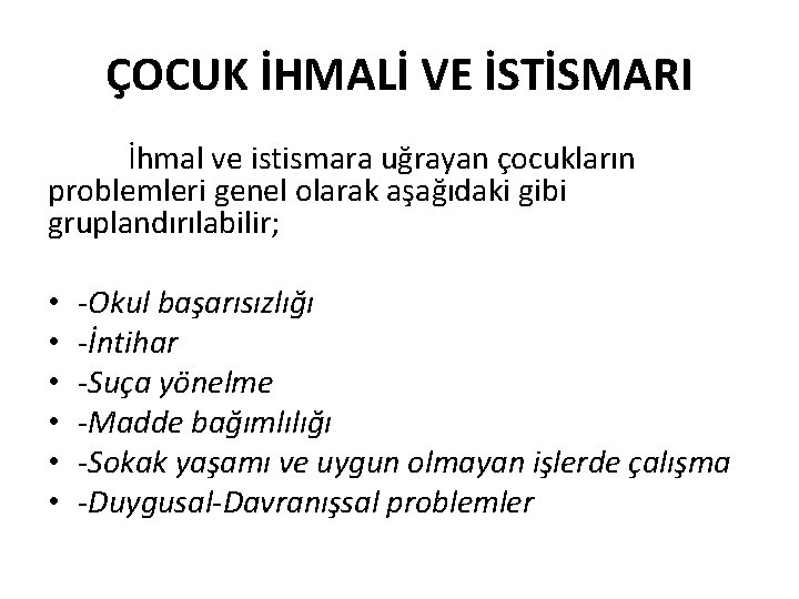 ÇOCUK İHMALİ VE İSTİSMARI İhmal ve istismara uğrayan çocukların problemleri genel olarak aşağıdaki gibi