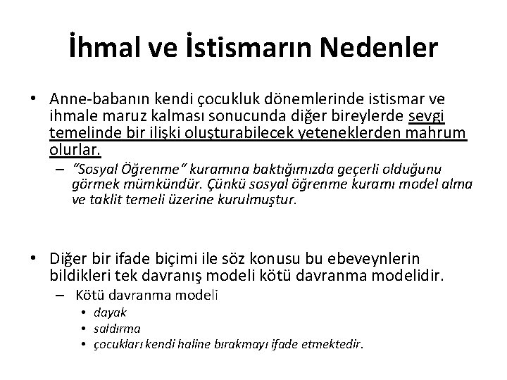 İhmal ve İstismarın Nedenler • Anne-babanın kendi çocukluk dönemlerinde istismar ve ihmale maruz kalması