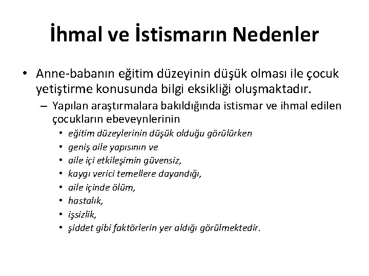 İhmal ve İstismarın Nedenler • Anne-babanın eğitim düzeyinin düşük olması ile çocuk yetiştirme konusunda