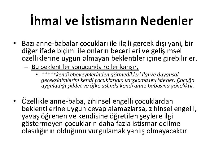 İhmal ve İstismarın Nedenler • Bazı anne-babalar çocukları ile ilgili gerçek dışı yani, bir