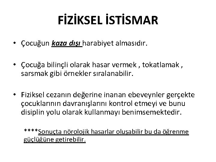 FİZİKSEL İSTİSMAR • Çocuğun kaza dışı harabiyet almasıdır. • Çocuğa bilinçli olarak hasar vermek