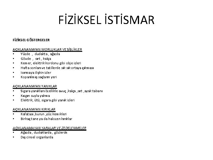 FİZİKSEL İSTİSMAR FİZİKSEL GÖSTERGELER AÇIKLANAMAYAN MORLUKLAR VE ŞİŞLİKLER • Yüzde , dudakta , ağızda