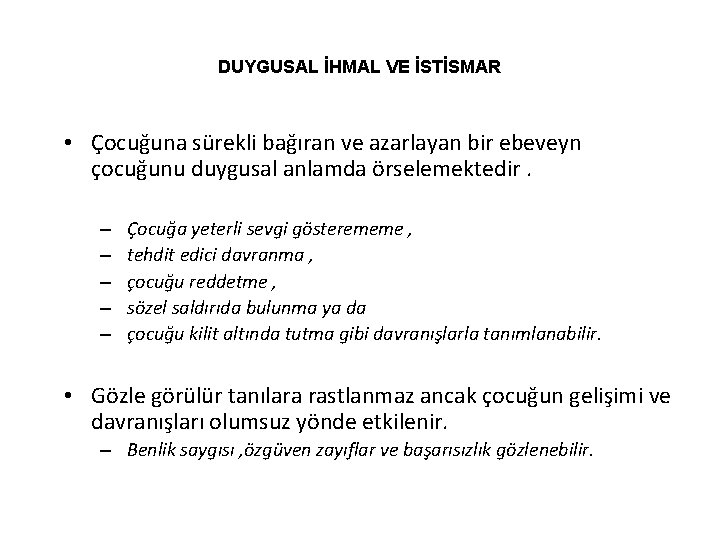 DUYGUSAL İHMAL VE İSTİSMAR • Çocuğuna sürekli bağıran ve azarlayan bir ebeveyn çocuğunu duygusal