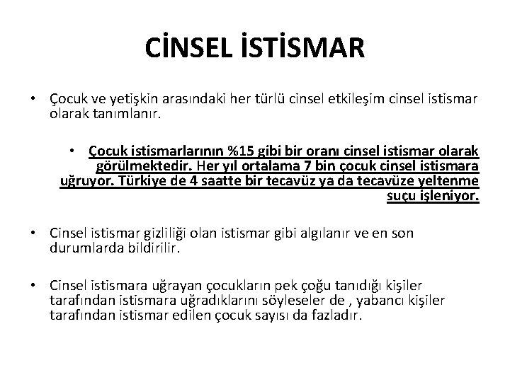 CİNSEL İSTİSMAR • Çocuk ve yetişkin arasındaki her türlü cinsel etkileşim cinsel istismar olarak