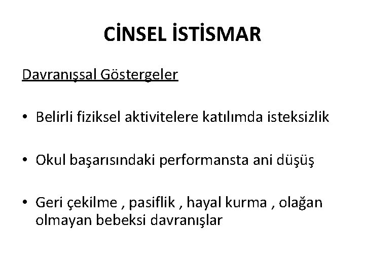 CİNSEL İSTİSMAR Davranışsal Göstergeler • Belirli fiziksel aktivitelere katılımda isteksizlik • Okul başarısındaki performansta