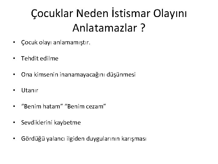 Çocuklar Neden İstismar Olayını Anlatamazlar ? • Çocuk olayı anlamamıştır. • Tehdit edilme •