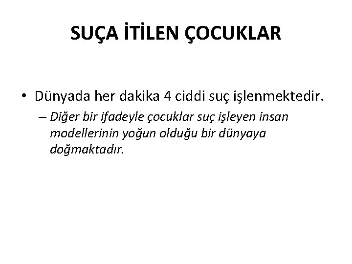 SUÇA İTİLEN ÇOCUKLAR • Dünyada her dakika 4 ciddi suç işlenmektedir. – Diğer bir