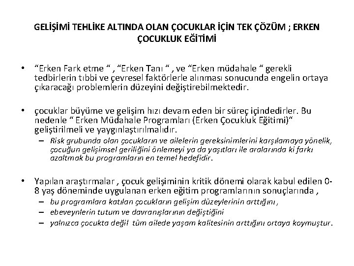 GELİŞİMİ TEHLİKE ALTINDA OLAN ÇOCUKLAR İÇİN TEK ÇÖZÜM ; ERKEN ÇOCUKLUK EĞİTİMİ • “Erken