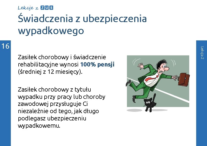 Świadczenia z ubezpieczenia wypadkowego Zasiłek chorobowy i świadczenie rehabilitacyjne wynosi 100% pensji (średniej z