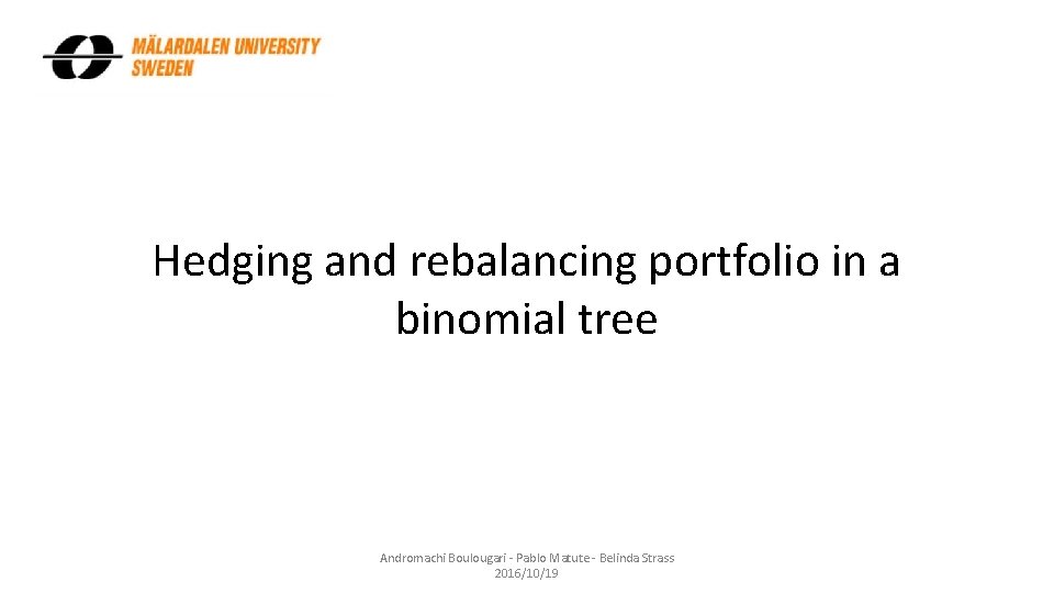 Hedging and rebalancing portfolio in a binomial tree Andromachi Boulougari - Pablo Matute -