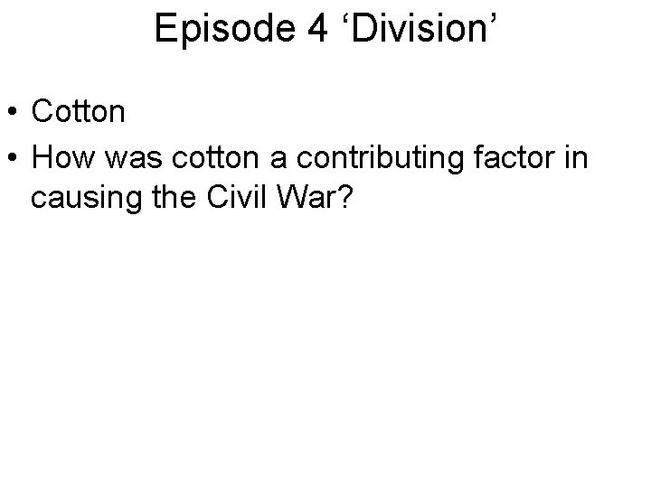 Episode 4 ‘Division’ • Cotton • How was cotton a contributing factor in causing