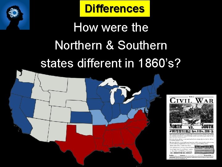 Differences How were the Northern & Southern states different in 1860’s? 