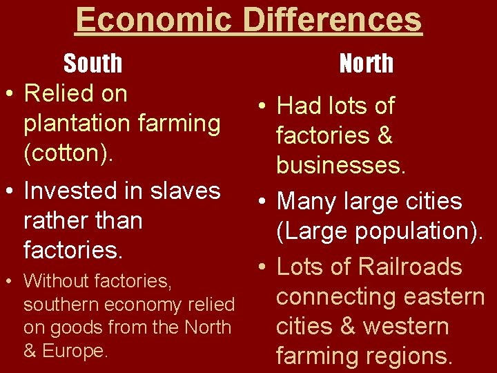 Economic Differences South • Relied on plantation farming (cotton). • Invested in slaves rather