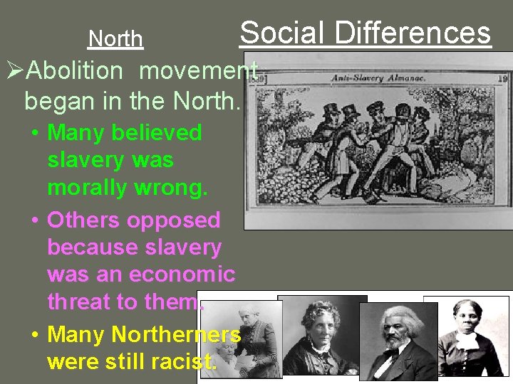 North Social Differences ØAbolition movement began in the North. • Many believed slavery was