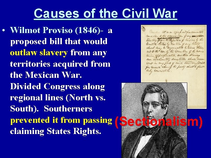 Causes of the Civil War • Wilmot Proviso (1846)- a proposed bill that would