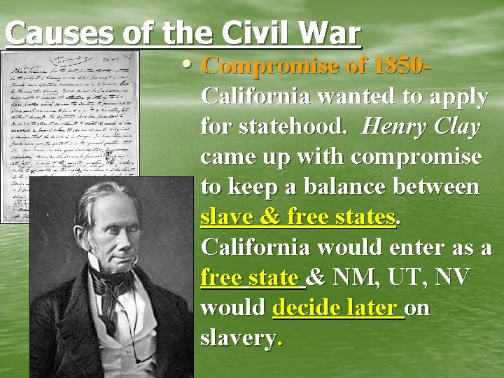 Causes of the Civil War • Compromise of 1850 - California wanted to apply