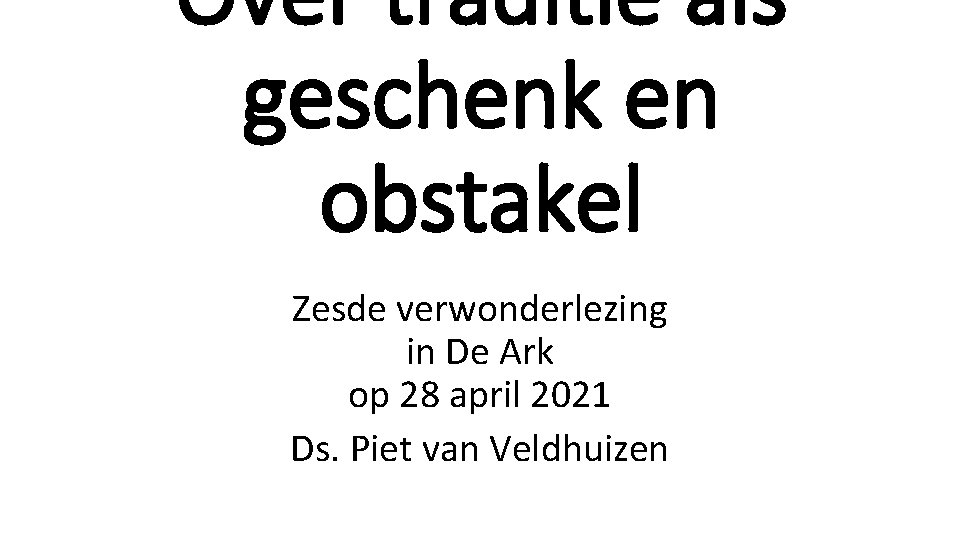 Over traditie als geschenk en obstakel Zesde verwonderlezing in De Ark op 28 april