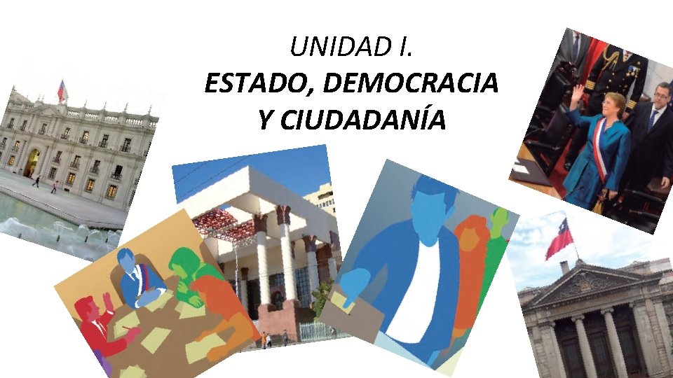 UNIDAD I. ESTADO, DEMOCRACIA Y CIUDADANÍA 